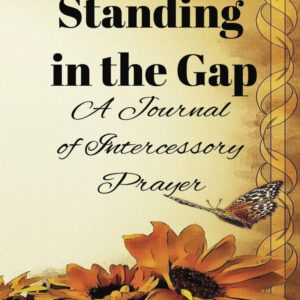 Standing in the Gap: A Journal of Intercessory Prayer