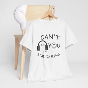 Can't Hear You, I'm Gaming T-shirt
