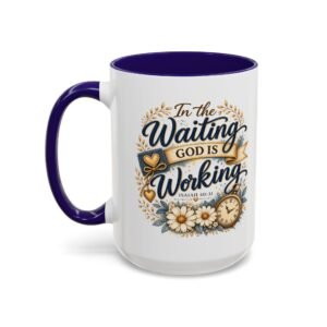 Inspirational Ceramic Mug — "In the Waiting God Is Working" (11oz/15oz)
