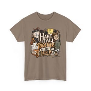 Have It All Together Tee — "I Have It All Together, It's Just In Different Places" Graphic Shirt